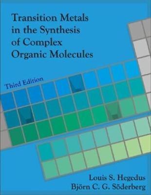 Transition Metals in the Synthesis of Complex Organic Molecules, 3rd edition - Louis S. Hegedus, Bjorn Söderberg - Libro University Science Books,U.S. | Libraccio.it