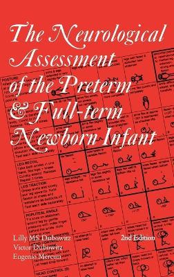 Neurological Assessment of the Preterm and Fullterm Newborn Infant - Lilly M. S. Dubowitz, Victor Dubowitz, Eugenio Mercuri - Libro Mac Keith Press, Clinics in Developmental Medicine | Libraccio.it