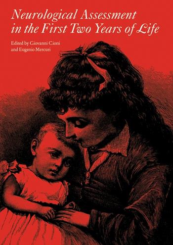 Neurological Assessment in the First Two Years of Life - Giovanni Cioni, Eugenio Mercuri - Libro Mac Keith Press, Clinics in Developmental Medicine | Libraccio.it