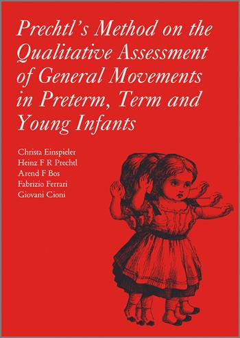 Prechtl's Method on the Qualitative Assessment of General Movements in Preterm, Term and Young Infants - Christa Einspieler, Heinz R. F. Prechtl, Arend Bos - Libro Mac Keith Press, Clinics in Developmental Medicine | Libraccio.it