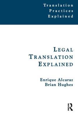 Legal Translation Explained - Enrique Alcaraz, Brian Hughes - Libro St Jerome Publishing, Translation Practices Explained | Libraccio.it