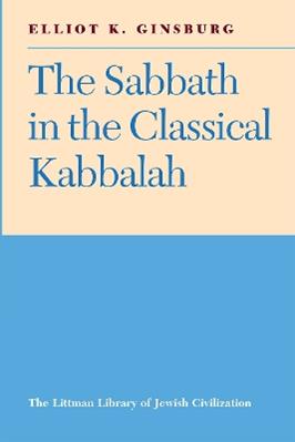 The Sabbath in the Classical Kabbalah - Elliot K. Ginsburg - Libro Liverpool University Press, The Littman Library of Jewish Civilization | Libraccio.it