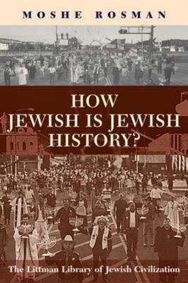 How Jewish is Jewish History? - Moshe Rosman - Libro Liverpool University Press, The Littman Library of Jewish Civilization | Libraccio.it