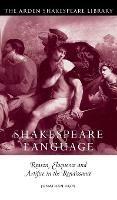 Shakespeare and Language: Reason, Eloquence and Artifice in the Renaissance