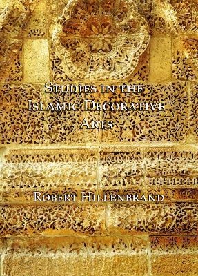 Studies in the Islamic Decorative Arts - Robert Hillenbrand - Libro Pindar Press | Libraccio.it
