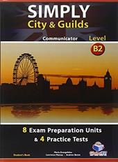 Simply city & guilds. Level B2. Student's book-Self study guide. Per le Scuole superiori. Con CD Audio formato MP3. Con espansione online