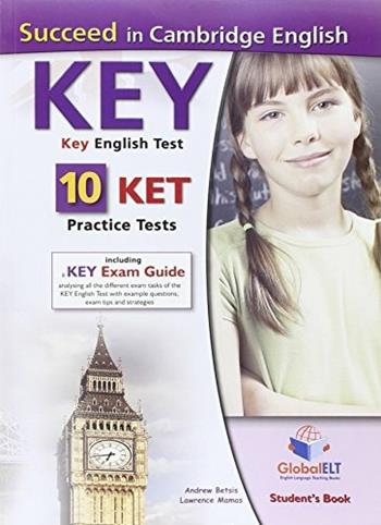 Succeed in Cambridge English key. KET. 10 practice tests. Student's book. Con espansione online. - Andrew Betsis, Lawrence Mamas - Libro Global Elt 2014 | Libraccio.it