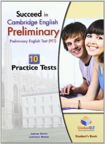 Succeed in Cambridge english: preliminary PET. 10 practice tests. Student's book. Per le Scuole superiori. - Andrew Betsis, Lawrence Mamas - Libro Global Elt 2011 | Libraccio.it