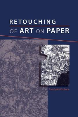 Retouching of Art on Paper - Tina Grette Poulsson - Libro Archetype Publications Ltd | Libraccio.it