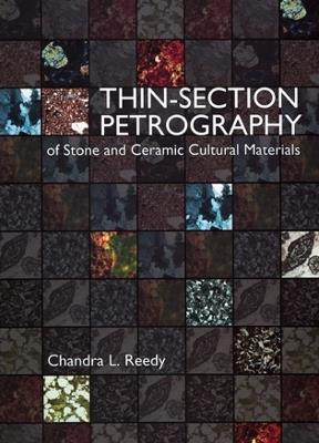 Thin-section Petrography of Stone and Ceramic Cultural Materials - Chandra L. Reedy - Libro Archetype Publications Ltd | Libraccio.it