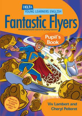 Fantastic flyers. Pupil's book. Per la Scuola elementare - Viv Lambert, Cheryl Pelteret - Libro Delta Publishing 2009 | Libraccio.it