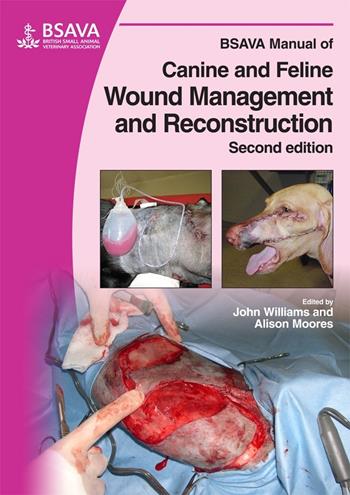 BSAVA Manual of Canine and Feline Wound Management and Reconstruction - John M. Williams, Alison Moores - Libro British Small Animal Veterinary Association, BSAVA British Small Animal Veterinary Association | Libraccio.it