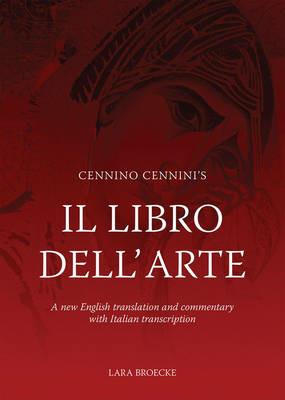 Cennino Cennini's Il Libro Dell'arte - Lara Broecke - Libro Archetype Publications Ltd | Libraccio.it