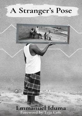 A Stranger's Pose - Emmanuel Iduma - Libro Cassava Republic Press | Libraccio.it