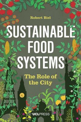 Sustainable Food Systems - Robert Biel - Libro UCL Press | Libraccio.it