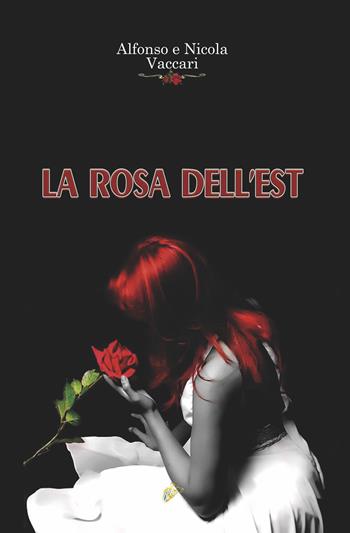 La rosa dell'Est. Nuova ediz. - Alfonso Vaccari, Nicola Vaccari - Libro Black Wolf Edition 2020 | Libraccio.it