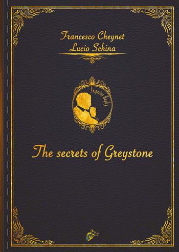The secrets of Greystone - Lucio Schina, Francesco Cheynet - Libro Black Wolf Edition 2021 | Libraccio.it