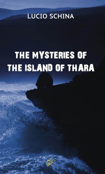The mysteries of the island of Thara - Lucio Schina - Libro Black Wolf Edition 2020 | Libraccio.it