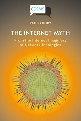 The Internet Myth - Paolo Bory - Libro University of Westminster Press, Critical, Digital and Social Media Studies | Libraccio.it