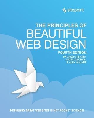 The Principles of Beautiful Web Design, 4e - Jason Beaird, Alex Walker - Libro SitePoint Pty Ltd | Libraccio.it