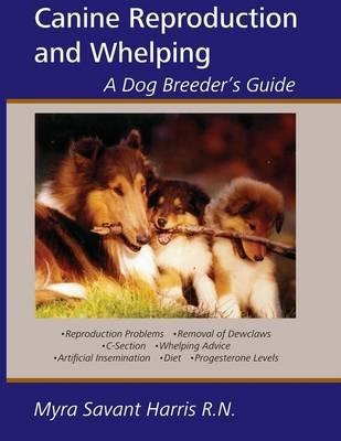 Canine Reproduction and Whelping - Myra Savant-Harris - Libro Dogwise Publishing | Libraccio.it