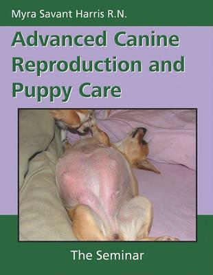 Advanced Canine Reproduction and Puppy Care - Myra Savant-Harris - Libro Dogwise Publishing | Libraccio.it