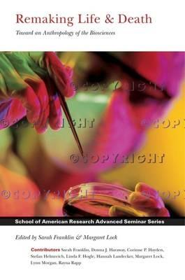 Remaking Life & Death  - Libro SAR Press, School for Advanced Research Advanced Seminar Series | Libraccio.it