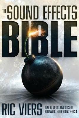 The Sound Effects Bible - Ric Viers - Libro Michael Wiese Productions | Libraccio.it