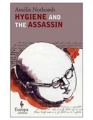 Hygiene and the assassin - Amélie Nothomb - Libro Europa Editions 2013 | Libraccio.it