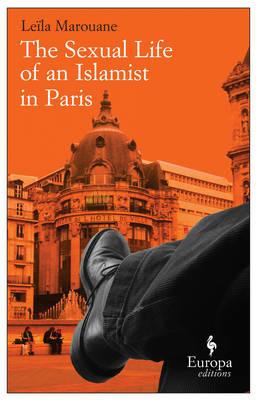 The sexual life of an islamist in Paris - Leïla Marouane - Libro Europa Editions 2013 | Libraccio.it