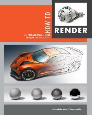 How to Render - Scott Robertson, Thomas Bertling - Libro Design Studio Press | Libraccio.it