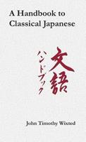 A Handbook to Classical Japanese - John Timothy Wixted - Libro Cornell University Press, Cornell East Asia Series | Libraccio.it