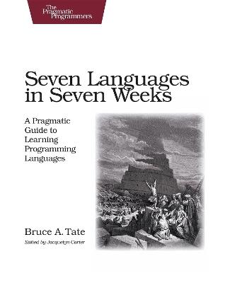 Seven Languages in Seven Weeks - Bruce A Tate - Libro The Pragmatic Programmers, Pragmatic Programmers | Libraccio.it