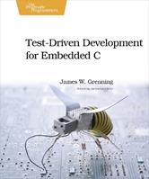 Test Driven Development in C - James W. Grenning - Libro The Pragmatic Programmers | Libraccio.it