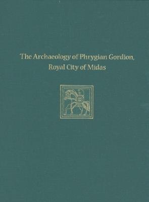 The Archaeology of Phrygian Gordion, Royal City of Midas  - Libro University of Pennsylvania Press | Libraccio.it