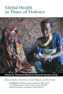 Global Health in Times of Violence  - Libro SAR Press, School for Advanced Research Advanced Seminar Series | Libraccio.it