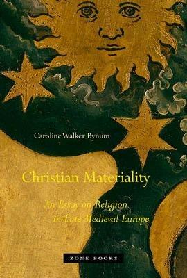 Christian Materiality - Caroline Walker Bynum - Libro Zone Books, Zone Books | Libraccio.it