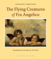 The Flying Creatures Of Fra Angelico - Antonio Tabucchi - Libro Archipelago Books | Libraccio.it