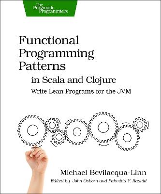 Functional Programming Patterns in Scala and Clojure - Michael Bevilacqua-Linn - Libro The Pragmatic Programmers | Libraccio.it