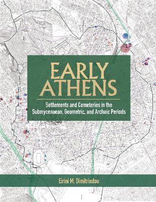 Early Athens - Eirini M. Dimitriadou - Libro Cotsen Institute of Archaeology at UCLA, Monumenta Archaeologica | Libraccio.it
