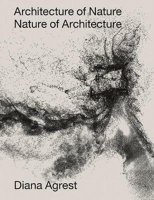 Architecture of Nature - Diana Agrest, John Angus McPhee - Libro Oro Editions | Libraccio.it
