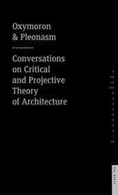 Oxymoron and pleonasm. Conversations on American critical and projective theory of architecture