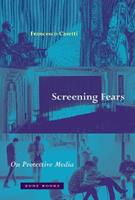 Screening Fears – On Protective Media - Francesco Casetti - Libro Zone Books | Libraccio.it