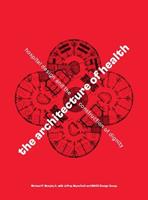 The Architecture of Health - Michael P. Murphy Jr., Jeffrey Mansfield, MASS Design Group - Libro Cooper-Hewitt Museum | Libraccio.it