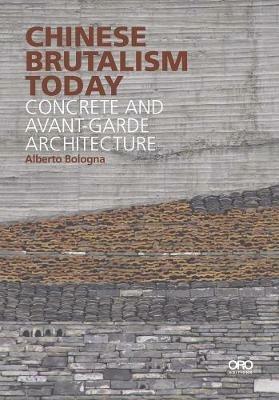 Chinese Brutalism Today - Alberto Bologna - Libro Oro Editions | Libraccio.it