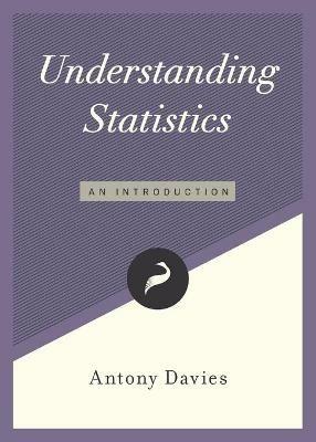 Understanding Statistics - Antony Davies - Libro Cato Institute, Libertarianism.Org Guides | Libraccio.it