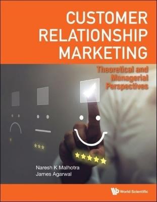 Customer Relationship Marketing: Theoretical And Managerial Perspectives - Naresh K Malhotra, James Agarwal - Libro World Scientific Publishing Co Inc (USA) | Libraccio.it