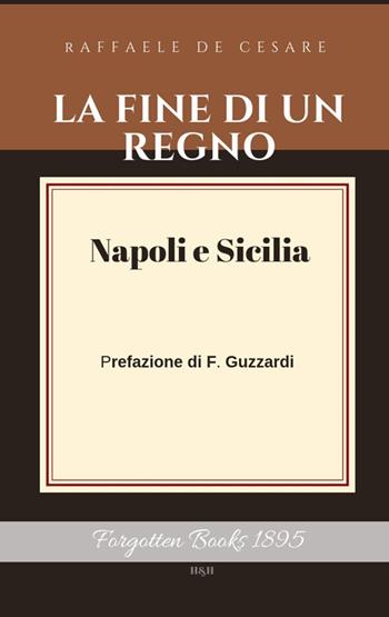 La fine di un Regno. Vol. 1: Napoli e Sicilia - Raffaele De Cesare - Libro Hoffmann & Hoffmann 2017 | Libraccio.it