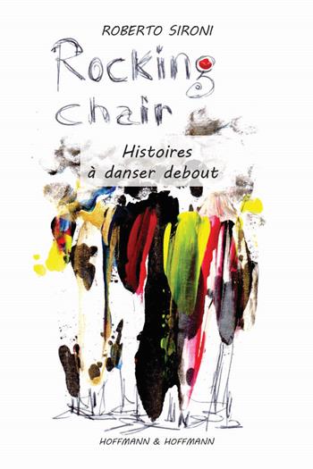 Rocking chair. Histoires à danser debout - Roberto Sironi - Libro Hoffmann & Hoffmann 2019 | Libraccio.it