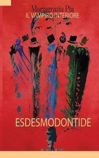Il vampiro interiore. Esdesmondontide - Mariagrazia Pia - Libro Hoffmann & Hoffmann 2020 | Libraccio.it